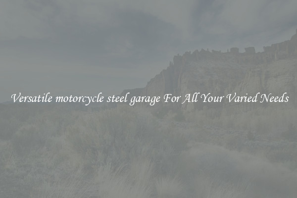 Versatile motorcycle steel garage For All Your Varied Needs