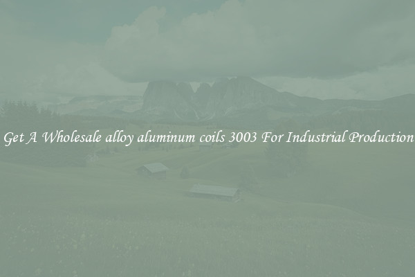 Get A Wholesale alloy aluminum coils 3003 For Industrial Production