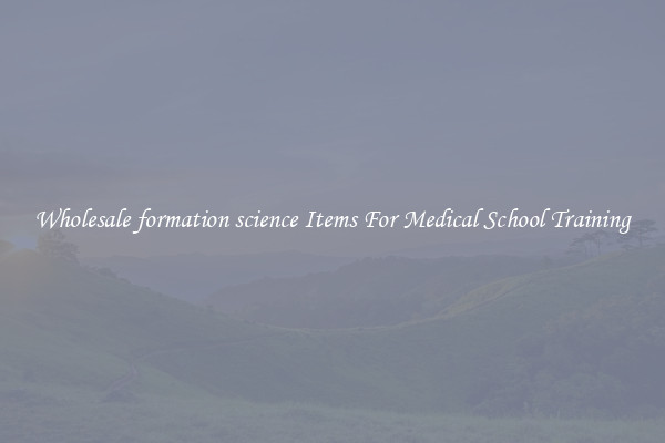Wholesale formation science Items For Medical School Training
