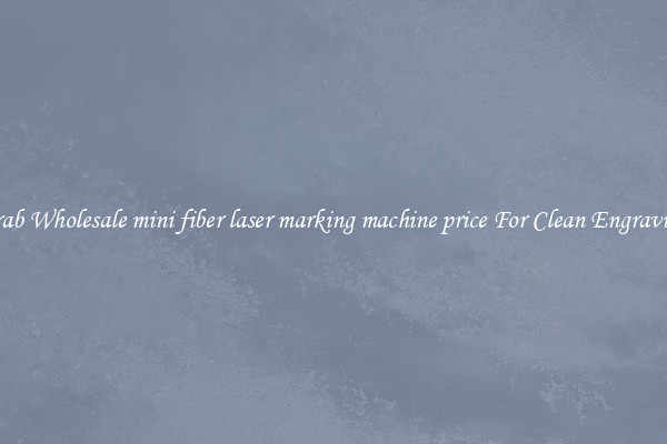 Grab Wholesale mini fiber laser marking machine price For Clean Engraving