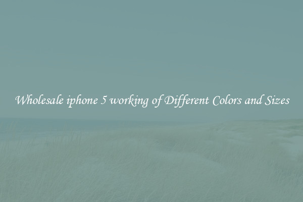 Wholesale iphone 5 working of Different Colors and Sizes