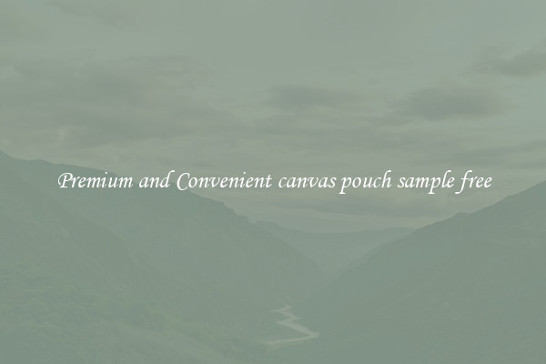 Premium and Convenient canvas pouch sample free