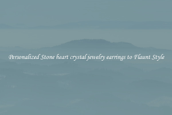Personalized Stone heart crystal jewelry earrings to Flaunt Style