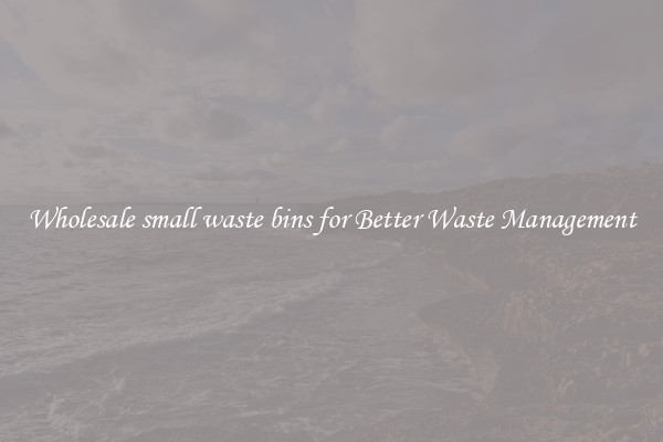 Wholesale small waste bins for Better Waste Management